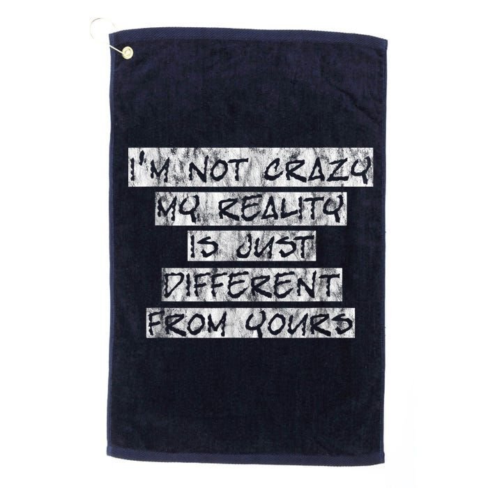 I'm Not Crazy, My Reality Is Just Different From Yours Golf Towel