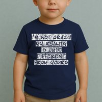 I'm Not Crazy, My Reality Is Just Different From Yours Toddler T-Shirt