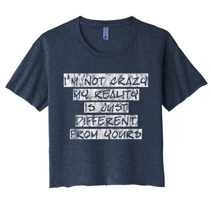I'm Not Crazy, My Reality Is Just Different From Yours Crop Top