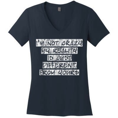 I'm Not Crazy, My Reality Is Just Different From Yours Women's V-Neck T-Shirt