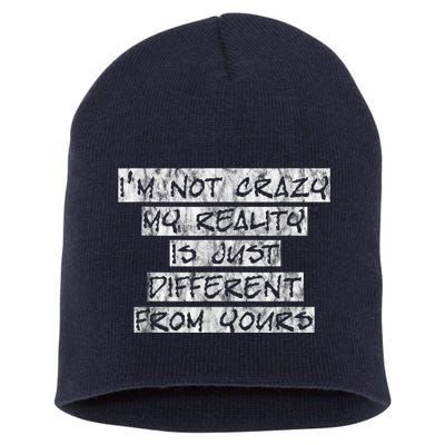 I'm Not Crazy, My Reality Is Just Different From Yours Short Acrylic Beanie