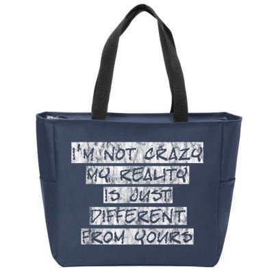 I'm Not Crazy, My Reality Is Just Different From Yours Zip Tote Bag
