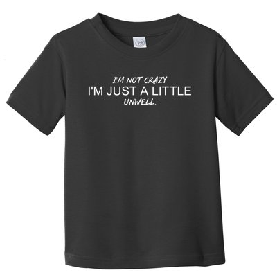 Im Not Crazy Im Just A Little Unwell Toddler T-Shirt