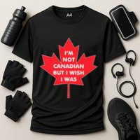 Im Not Canadian But I Wish I Was Performance Shirt