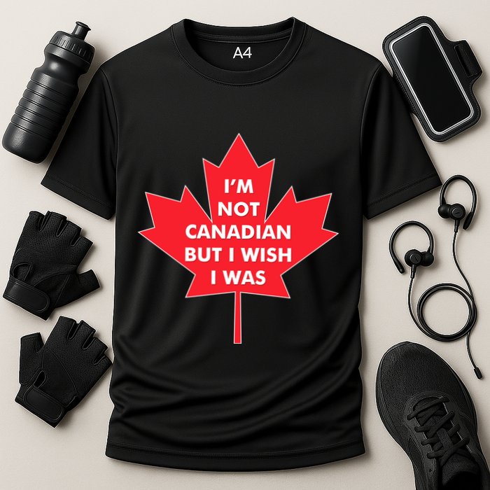 Im Not Canadian But I Wish I Was Performance Shirt