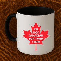 Im Not Canadian But I Wish I Was Mug