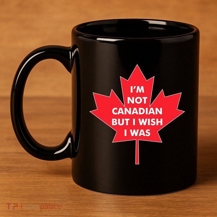 Im Not Canadian But I Wish I Was 11oz C Handle Ceramic Mug