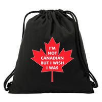 Im Not Canadian But I Wish I Was Drawstring Bag