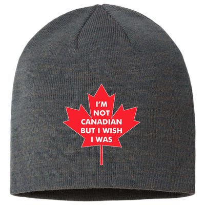 Im Not Canadian But I Wish I Was Sustainable Beanie