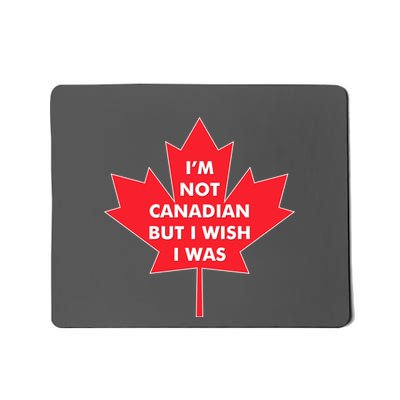 Im Not Canadian But I Wish I Was Mousepad