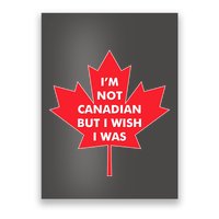Im Not Canadian But I Wish I Was Poster
