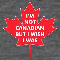 Im Not Canadian But I Wish I Was Poster