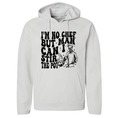 Im No Chef But Man Can I Stir The Pot Performance Fleece Hoodie