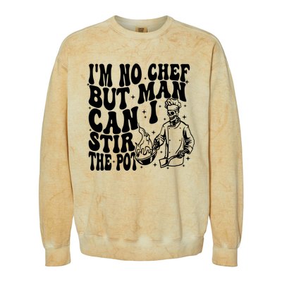 Im No Chef But Man Can I Stir The Pot Colorblast Crewneck Sweatshirt