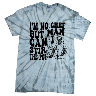 Im No Chef But Man Can I Stir The Pot Tie-Dye T-Shirt