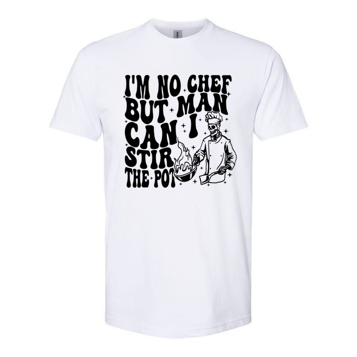 Im No Chef But Man Can I Stir The Pot Softstyle CVC T-Shirt