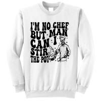 Im No Chef But Man Can I Stir The Pot Sweatshirt