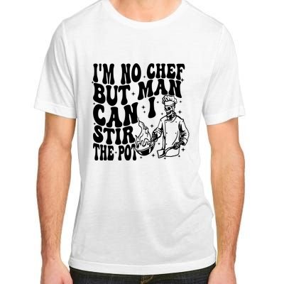 Im No Chef But Man Can I Stir The Pot Adult ChromaSoft Performance T-Shirt