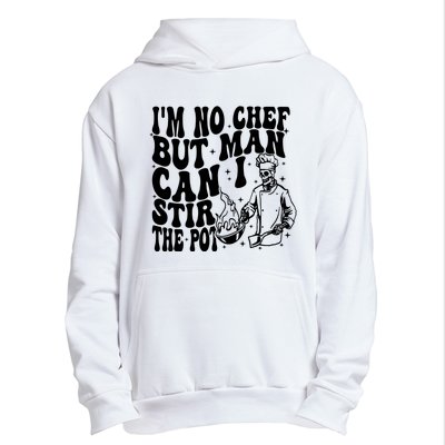 Im No Chef But Man Can I Stir The Pot Urban Pullover Hoodie