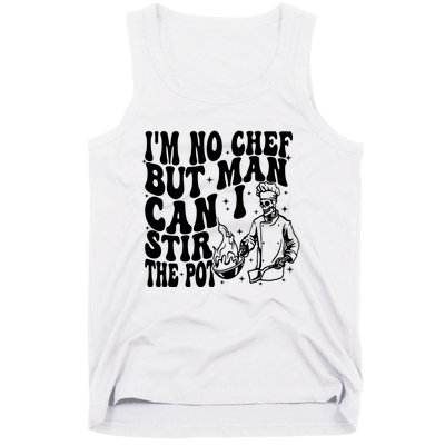 Im No Chef But Man Can I Stir The Pot Tank Top