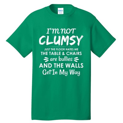 I'm Not Clumsy Funny Sayings Sarcastic Men Women Tall T-Shirt