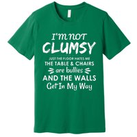 I'm Not Clumsy Funny Sayings Sarcastic Men Women Premium T-Shirt