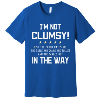 Im Not Clumsy Funny Sayings Sarcastic Premium T-Shirt