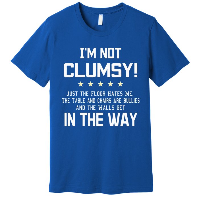 Im Not Clumsy Funny Sayings Sarcastic Premium T-Shirt