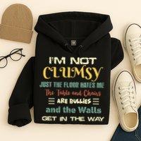 Im Not Clumsy Funny Sayings Sarcastic Hoodie