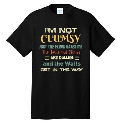 Im Not Clumsy Funny Sayings Sarcastic Tall T-Shirt