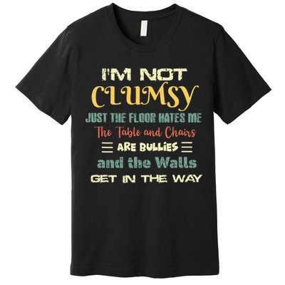 Im Not Clumsy Funny Sayings Sarcastic Premium T-Shirt