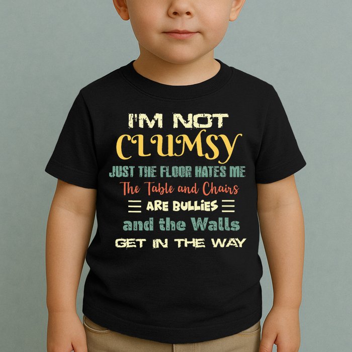 Im Not Clumsy Funny Sayings Sarcastic Toddler T-Shirt
