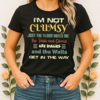 Im Not Clumsy Funny Sayings Sarcastic Womens T-Shirt