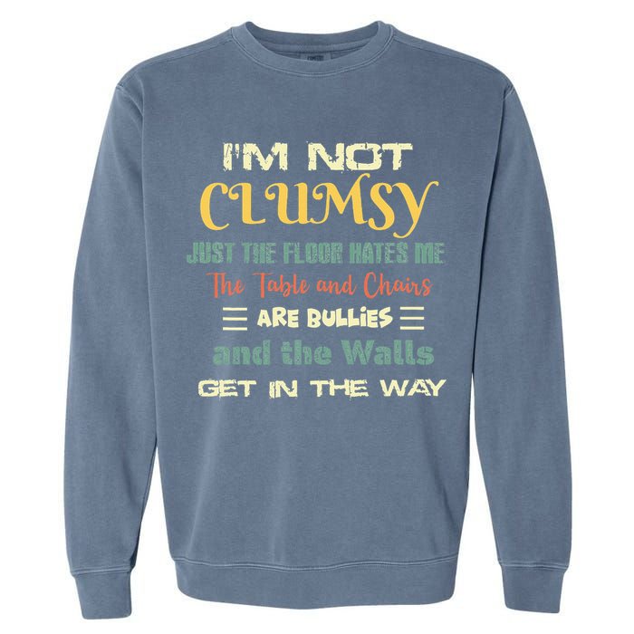 Im Not Clumsy Funny Sayings Sarcastic Garment-Dyed Sweatshirt