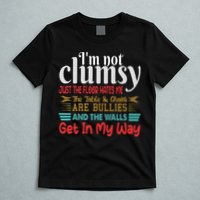 Im Not Clumsy Sarcastic Funny Saying T-Shirt