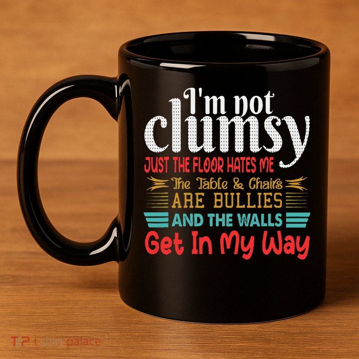 Im Not Clumsy Sarcastic Funny Saying 11oz C Handle Ceramic Mug