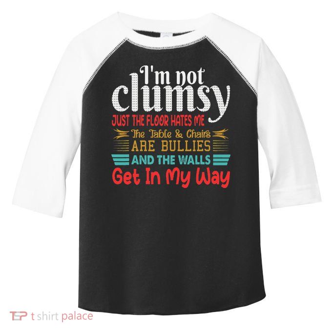 Im Not Clumsy Sarcastic Funny Saying Toddler Fine Jersey T-Shirt