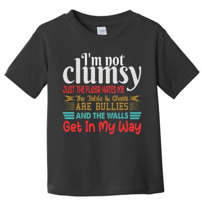 Im Not Clumsy Sarcastic Funny Saying Toddler T-Shirt