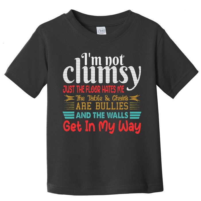 Im Not Clumsy Sarcastic Funny Saying Toddler T-Shirt