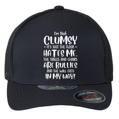 Im Not Clumsy Its Floor Hates Me Tables Chairs Are Bullies Flexfit Unipanel Trucker Cap