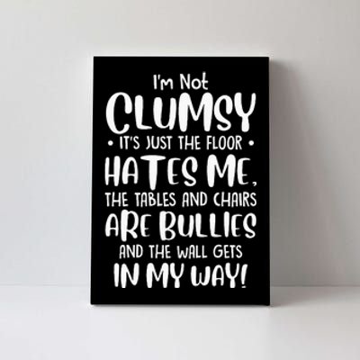 Im Not Clumsy Its Floor Hates Me Tables Chairs Are Bullies Canvas