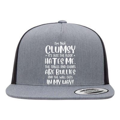 Im Not Clumsy Its Floor Hates Me Tables Chairs Are Bullies Flat Bill Trucker Hat