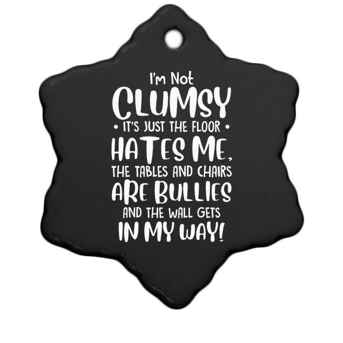 Im Not Clumsy Its Floor Hates Me Tables Chairs Are Bullies Ceramic Star Ornament