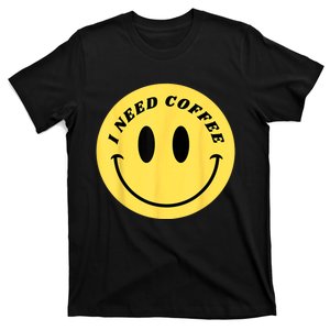 I Need Coffee T-Shirt