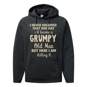 I Never Dreamed That Id Become A Grumpy Old Man Grumpy Performance Fleece Hoodie