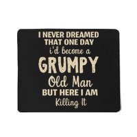 I Never Dreamed That Id Become A Grumpy Old Man Grumpy Mousepad