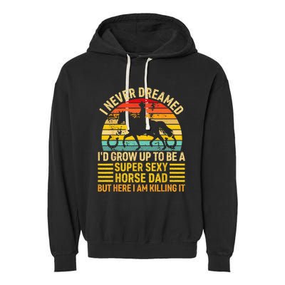 I Never Dreamed I'd Grow Up To Be A Super Sexy Horse Dad Garment-Dyed Fleece Hoodie