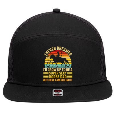 I Never Dreamed I'd Grow Up To Be A Super Sexy Horse Dad 7 Panel Mesh Trucker Snapback Hat