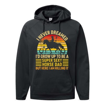 I Never Dreamed I'd Grow Up To Be A Super Sexy Horse Dad Performance Fleece Hoodie