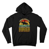 I Never Dreamed I'd Grow Up To Be A Super Sexy Horse Dad Hoodie